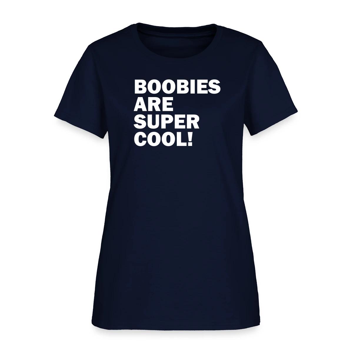 Boobies are super cool - Women's T-shirt