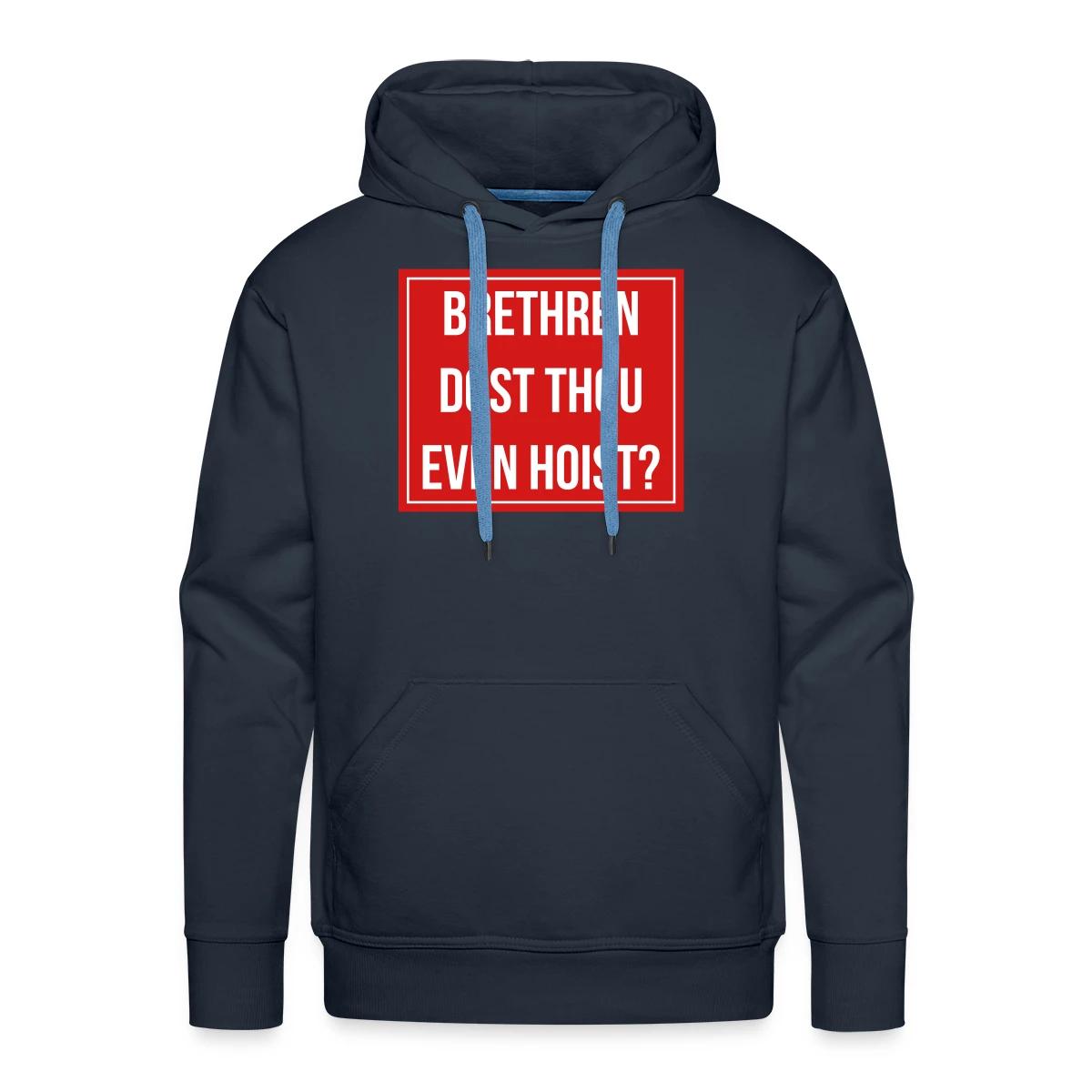 Brethren, dost thou even hoist? - Men's Premium hoodie