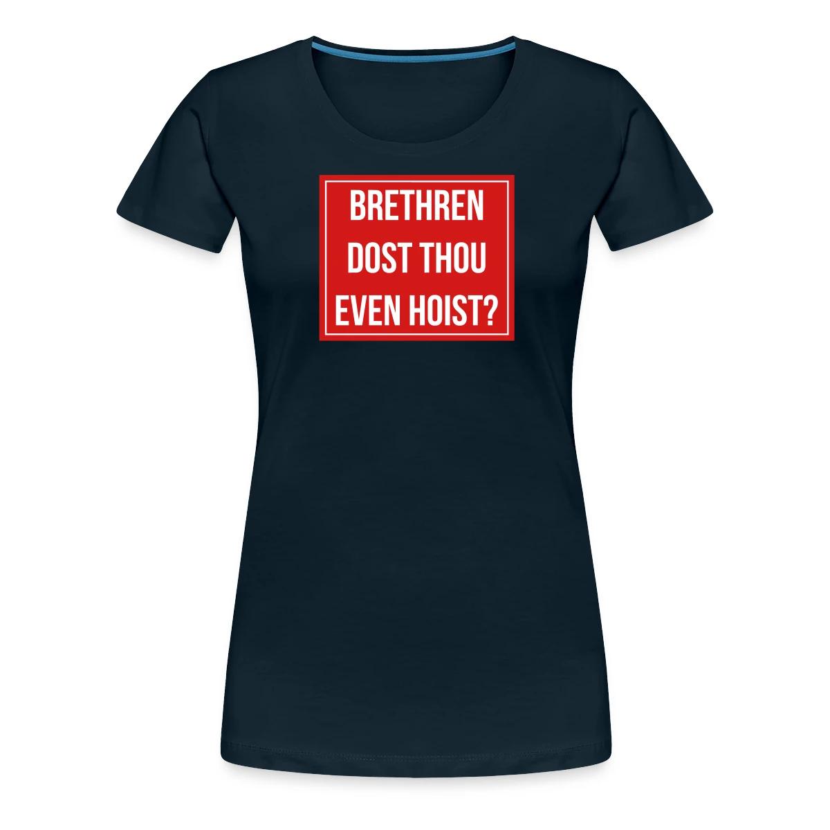 Brethren, dost thou even hoist? - Women's Premium T-shirt