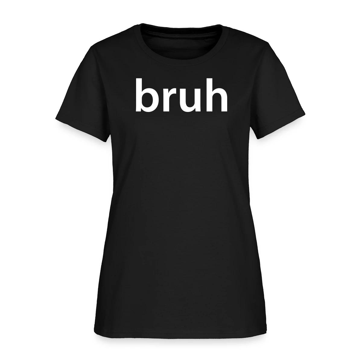 bruh - Women's T-shirt