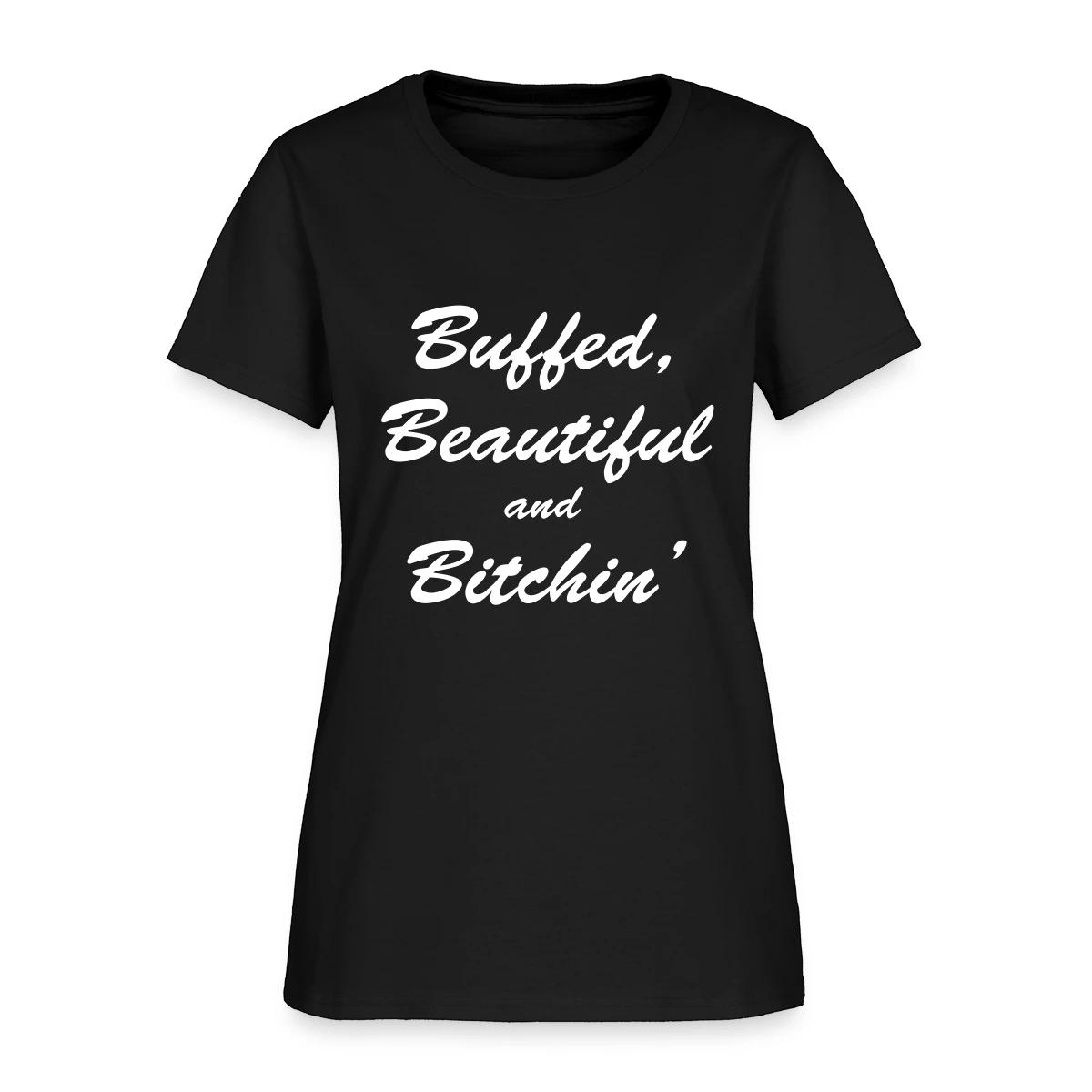 Buffed, beautiful and bitchin' - Women's T-shirt