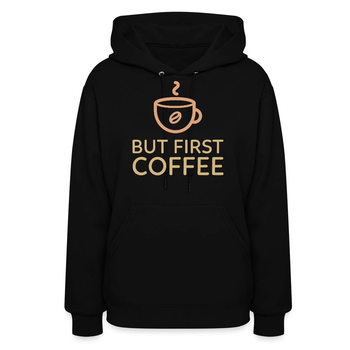 But first coffee - Women's hoodies
