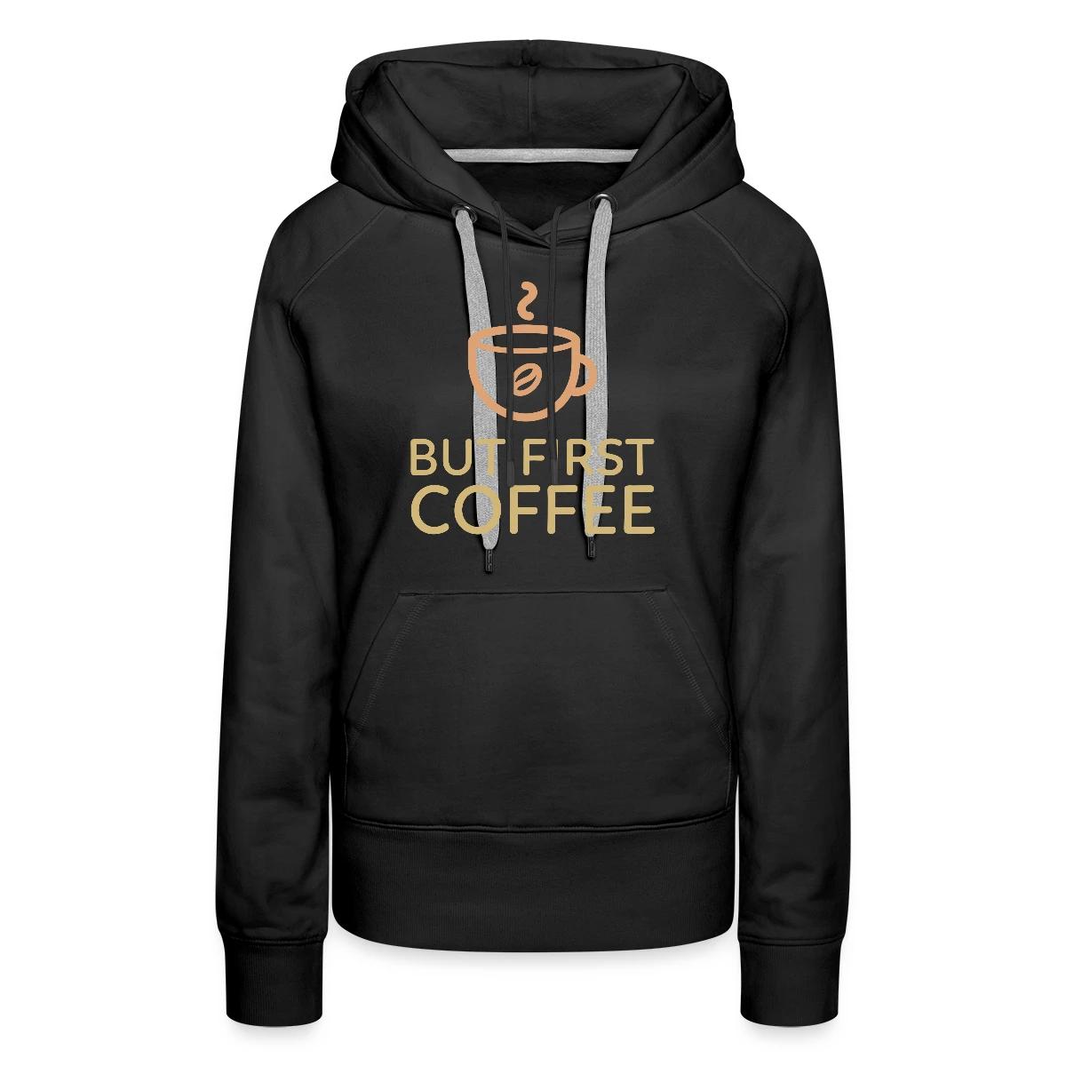 But first coffee - Women's premium hoodies