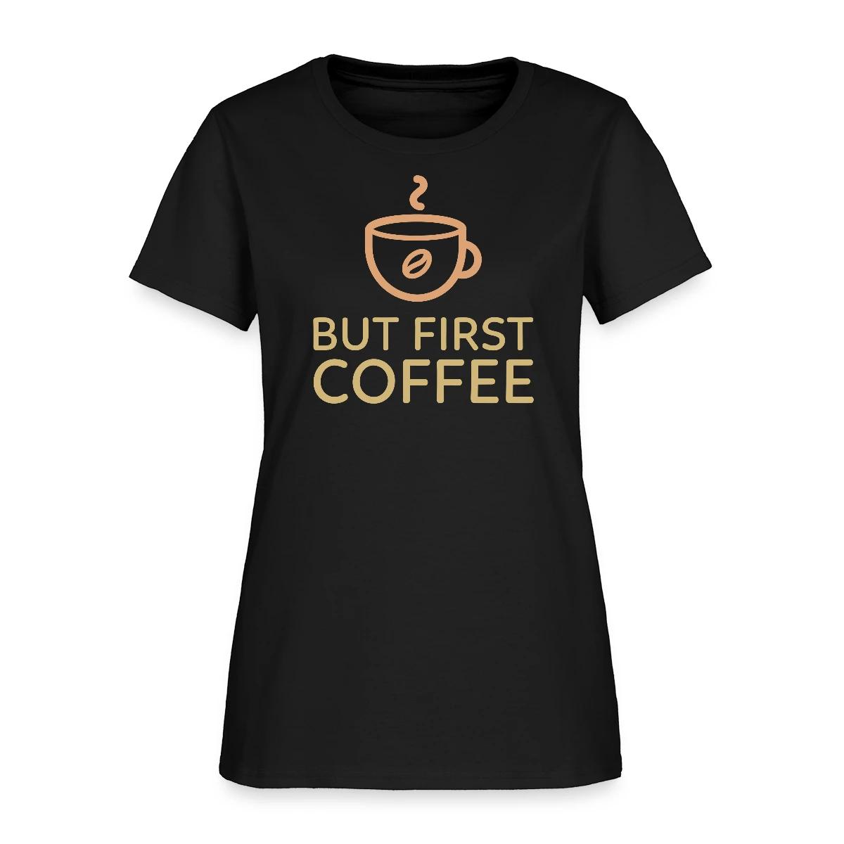But first coffee - Women's T-shirt