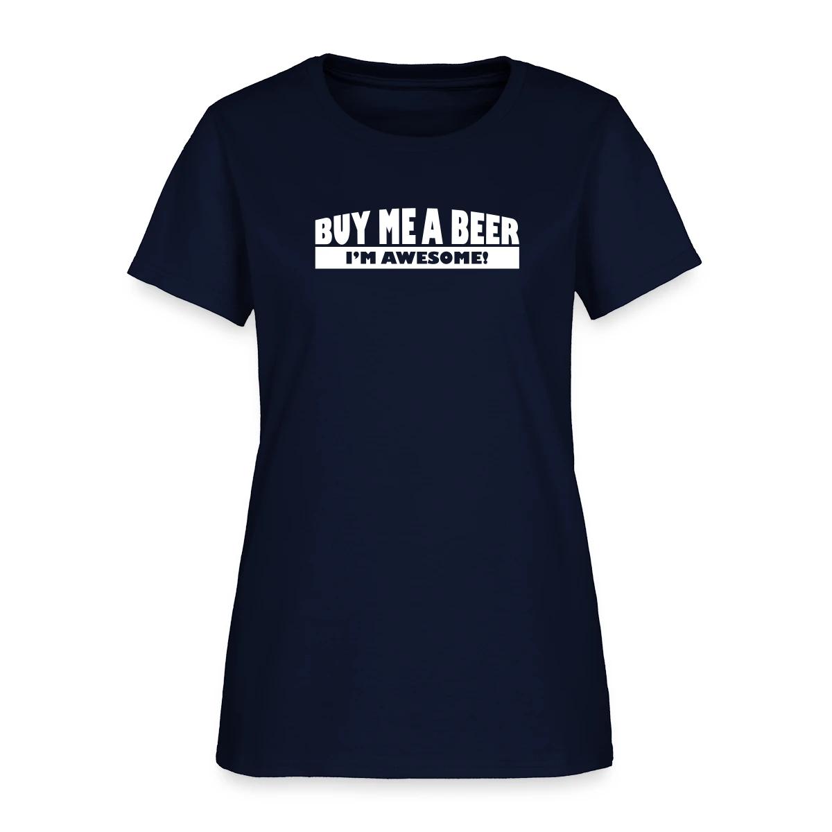 Buy me a beer, I'm awesome - Women's T-shirt