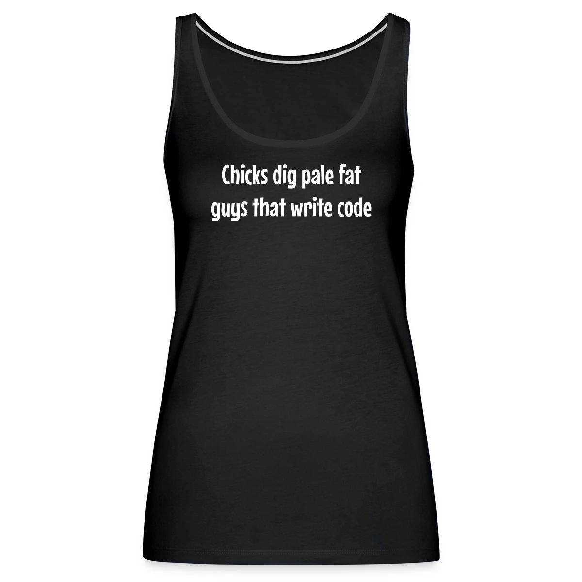 Chicks dig pale fat guys that write code - Womens's Tank tops