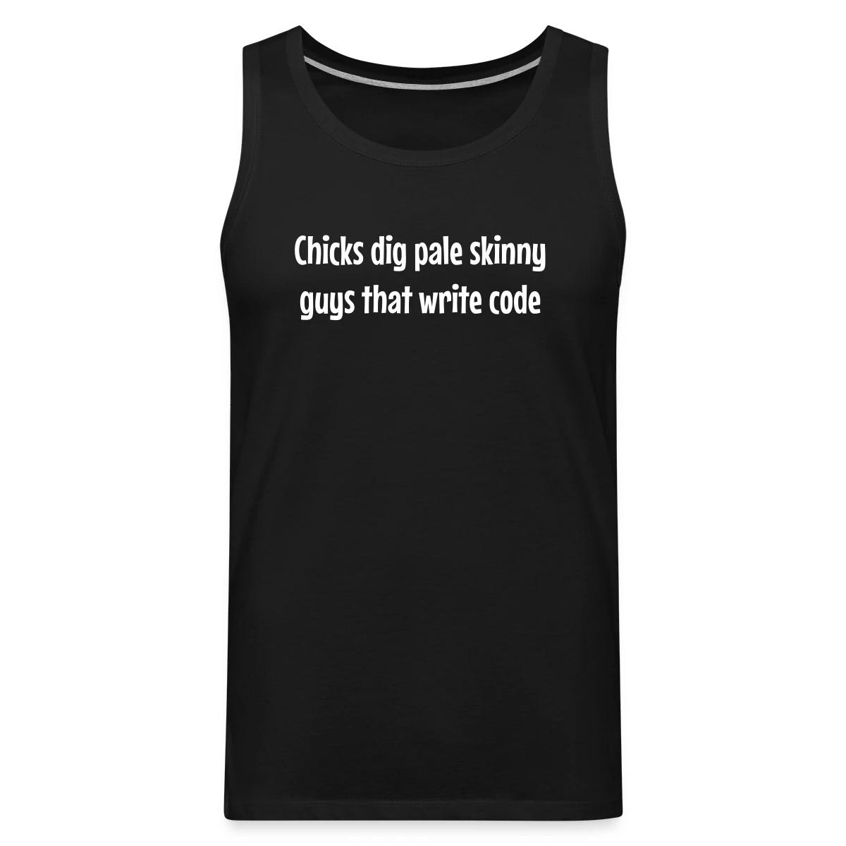 Chicks dig pale skinny guys that write code - Mens's Tank tops