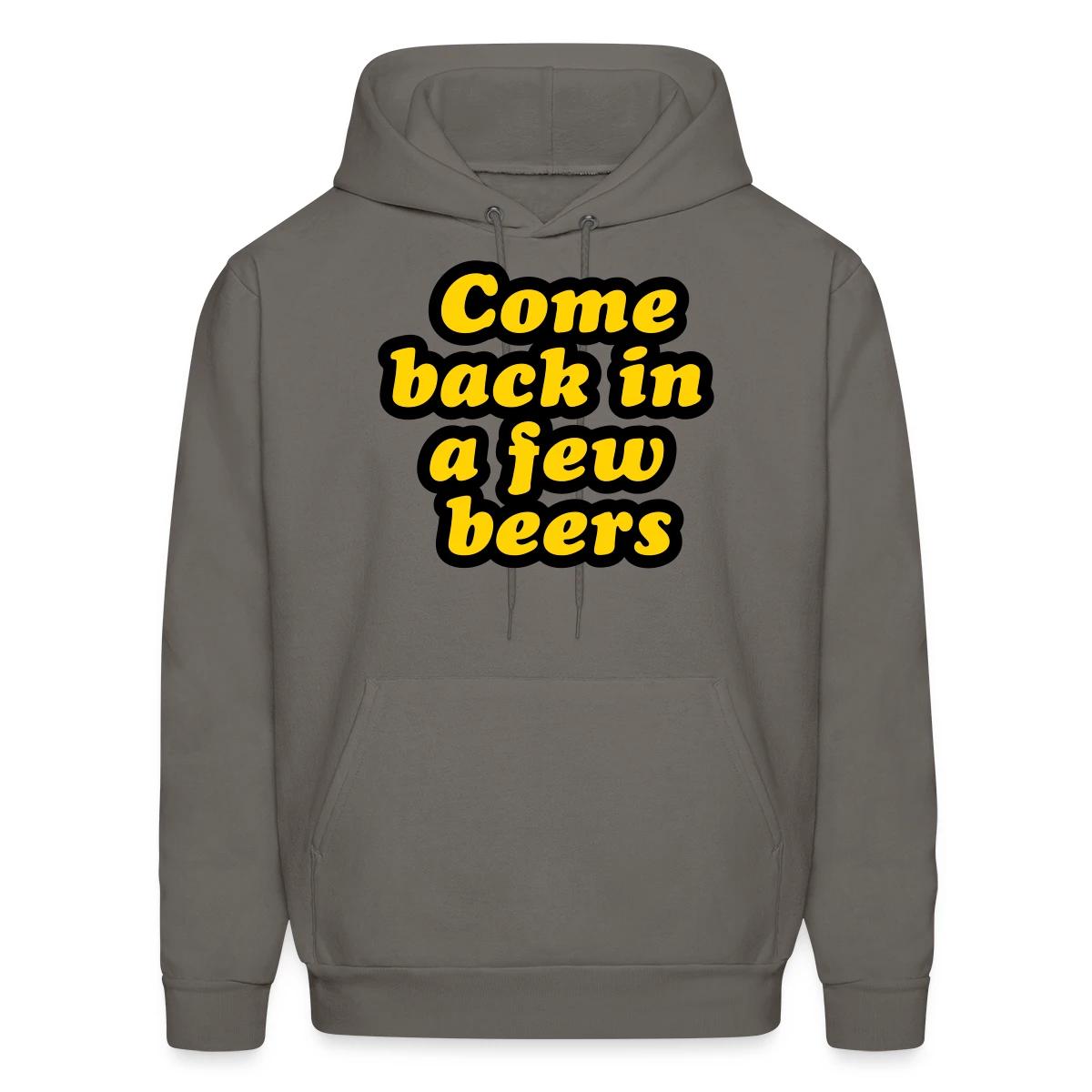 Come back in a few beers - Men's hoodie
