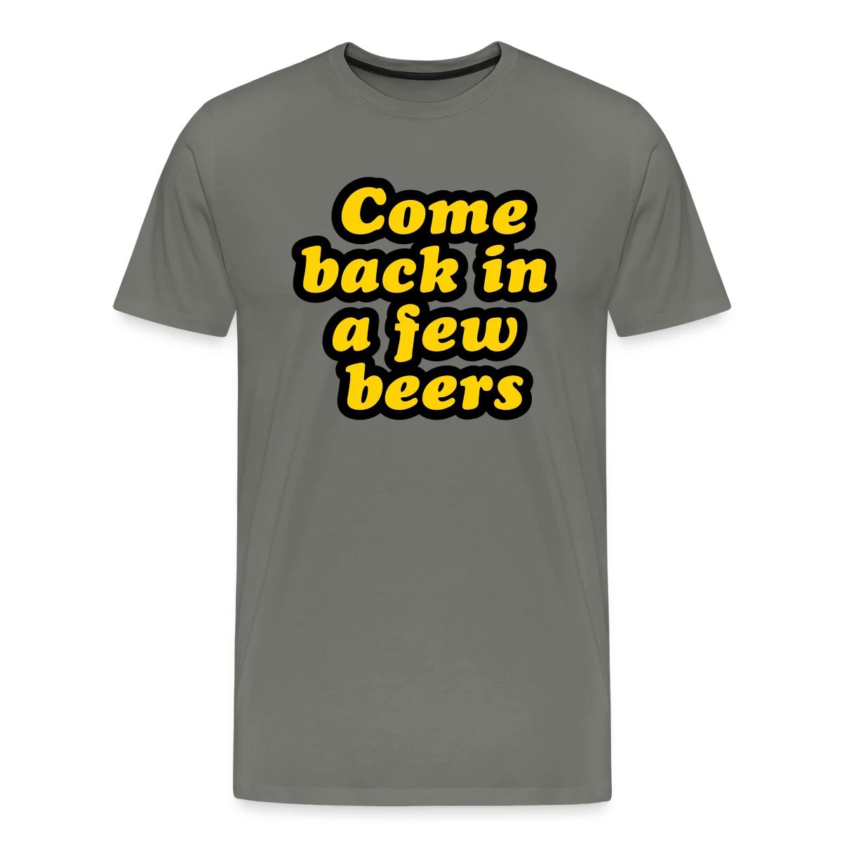 Come back in a few beers - Men's Premium T-shirt