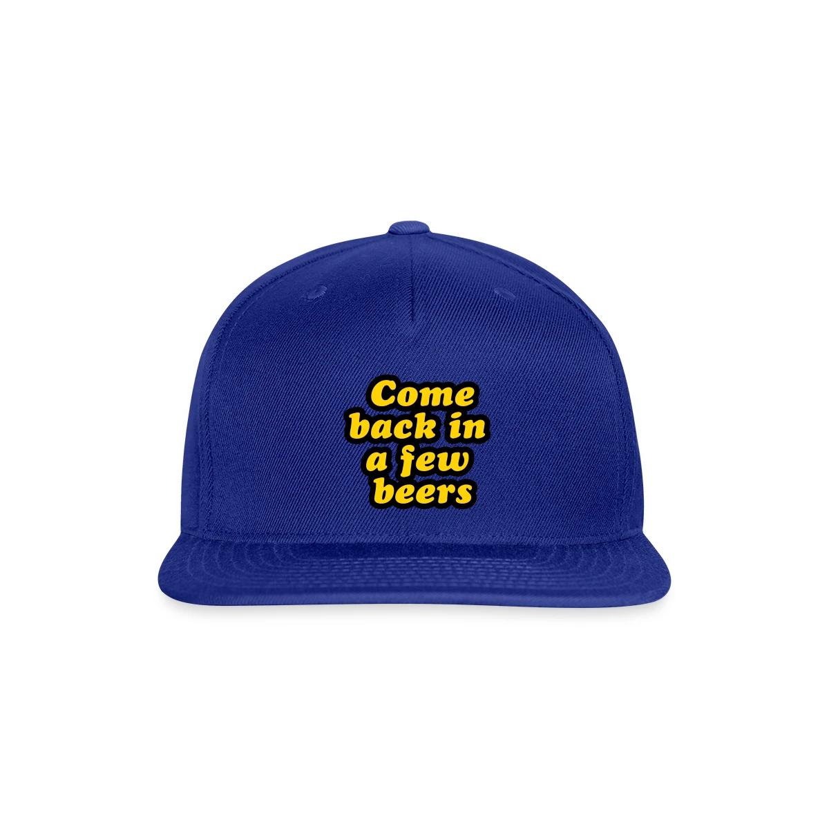 Come back in a few beers - Snapback cap