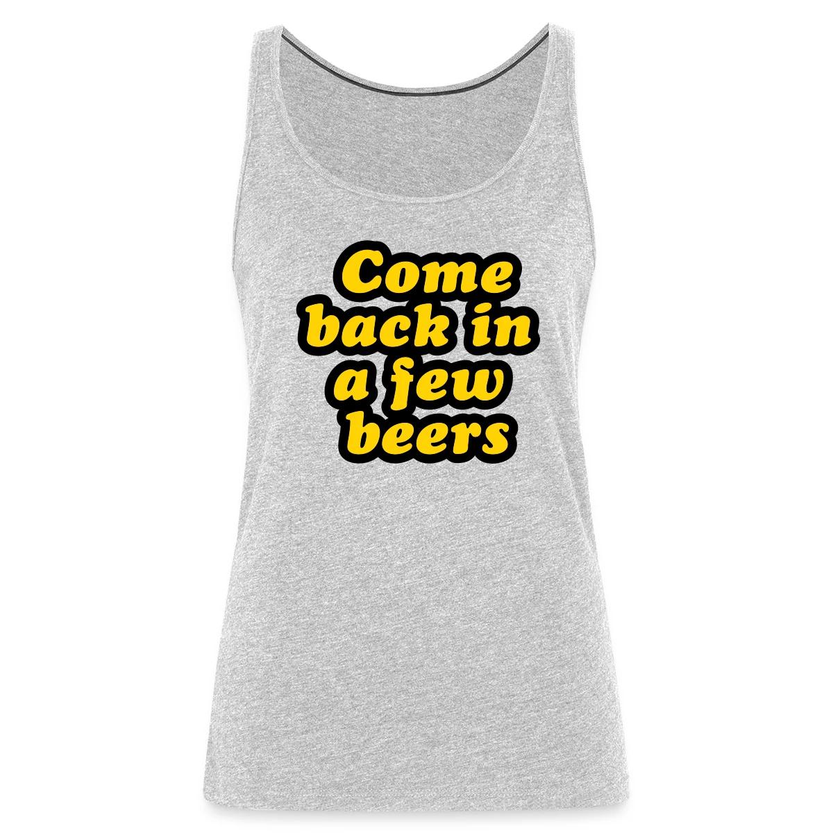 Come back in a few beers - Womens's Tank tops