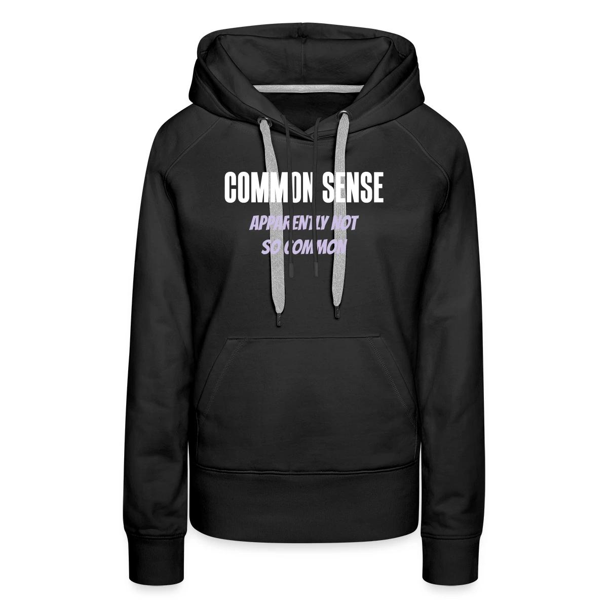 Common sense - Apparently not so common - Women's premium hoodies
