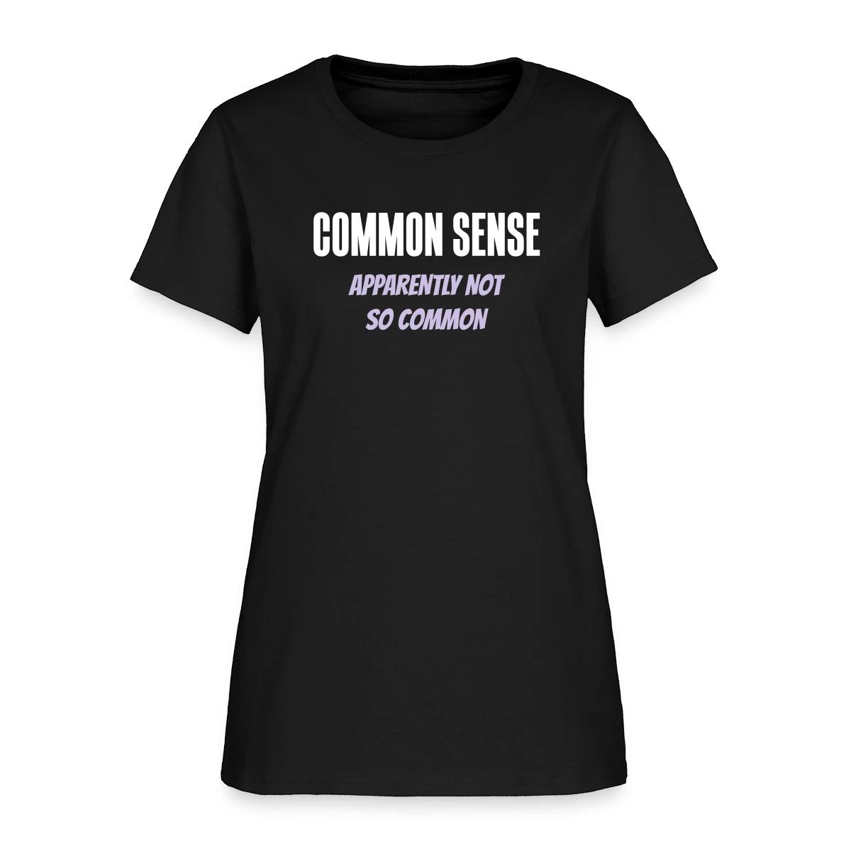 Common sense - Apparently not so common - Women's T-shirt