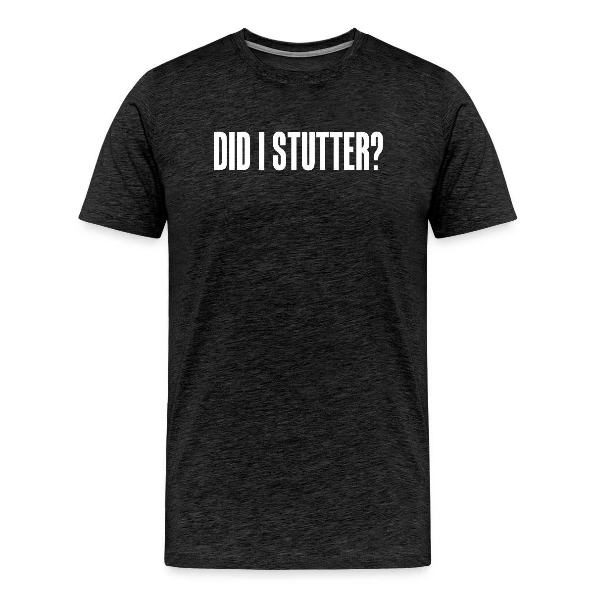 Did i stutter? - Men's Premium T-shirt