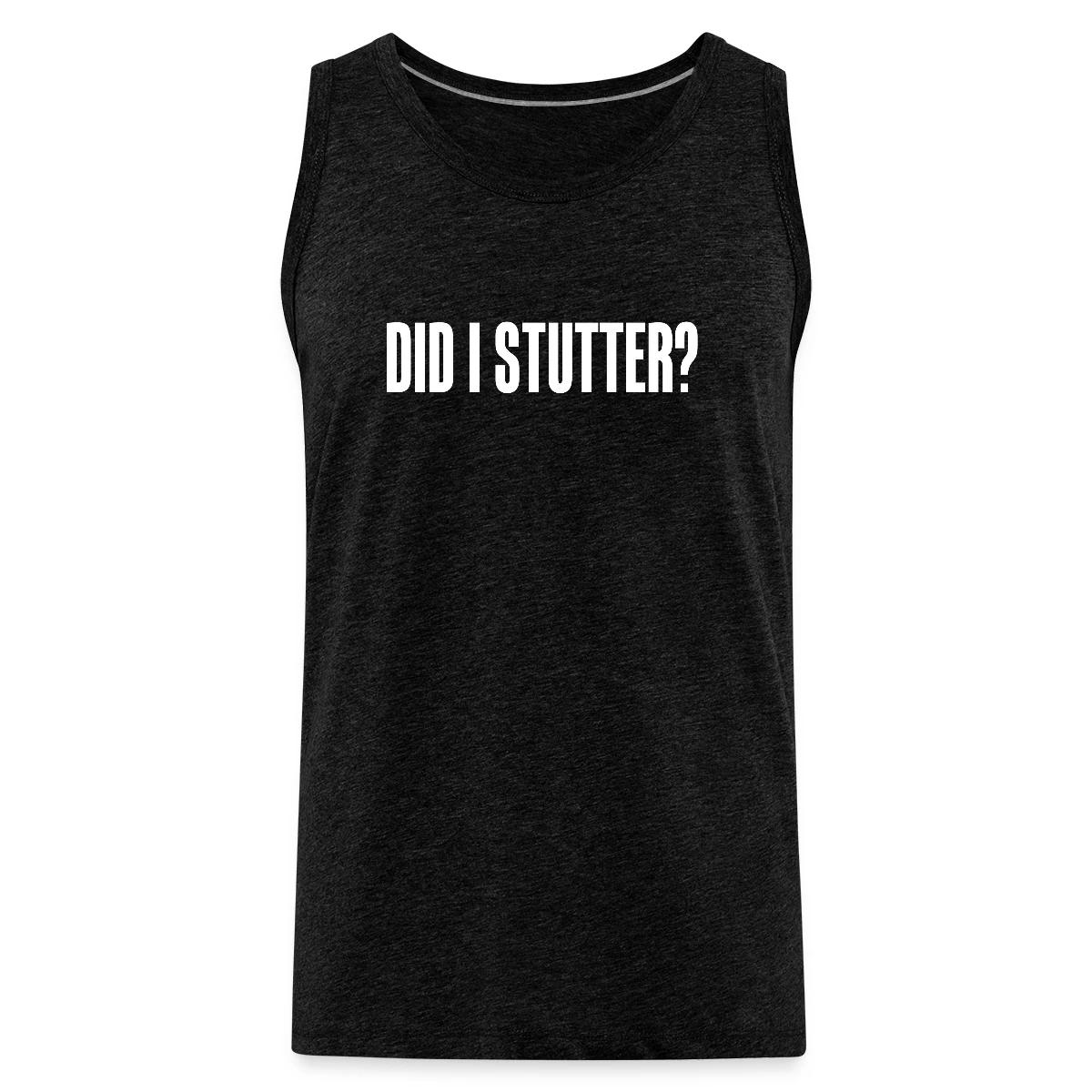 Did i stutter? - Mens's Tank tops
