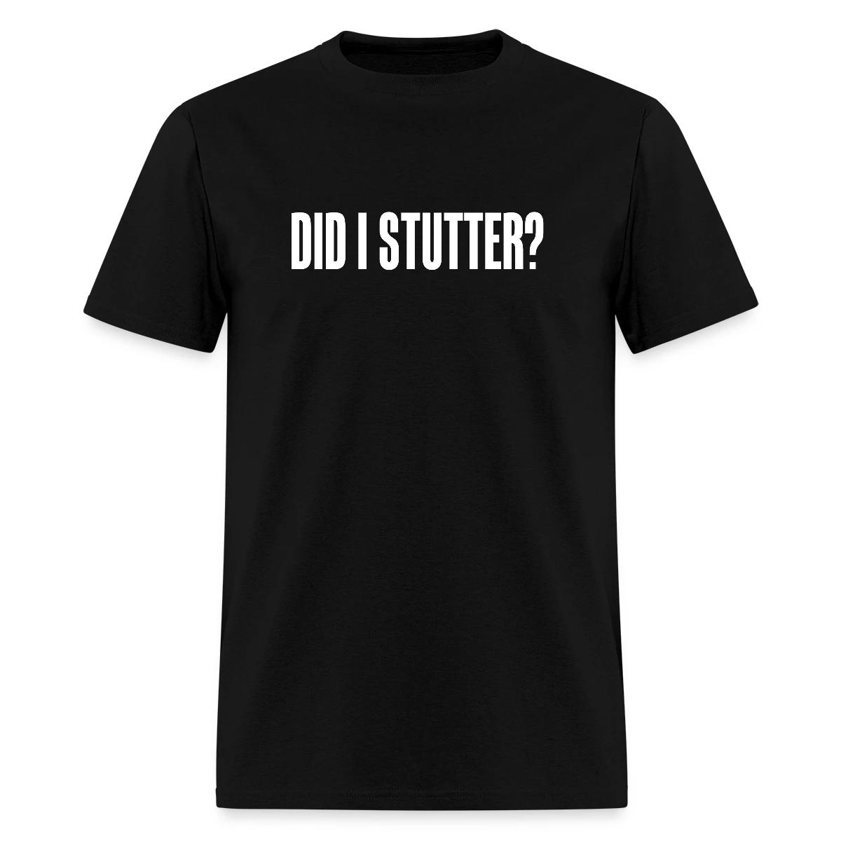 Did i stutter? - Men's T-shirt