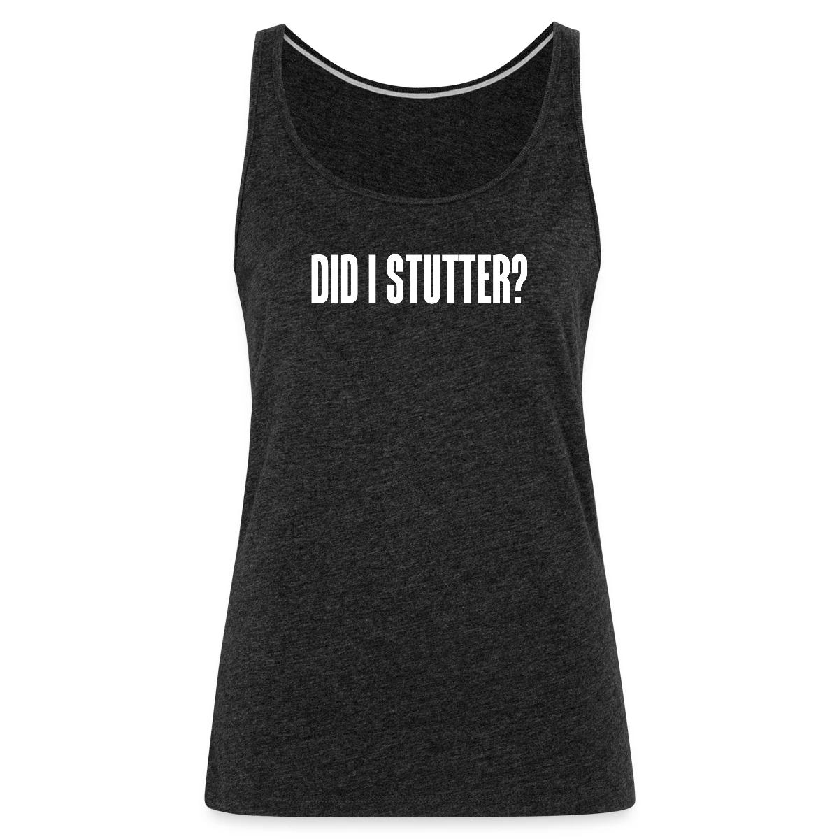 Did i stutter? - Womens's Tank tops