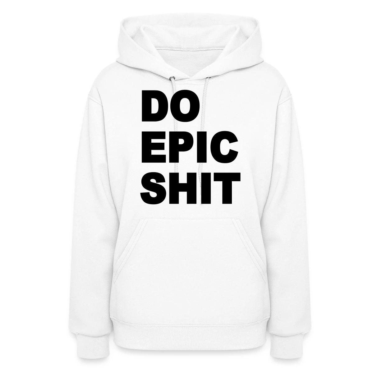 Do epic shit - Women's hoodies