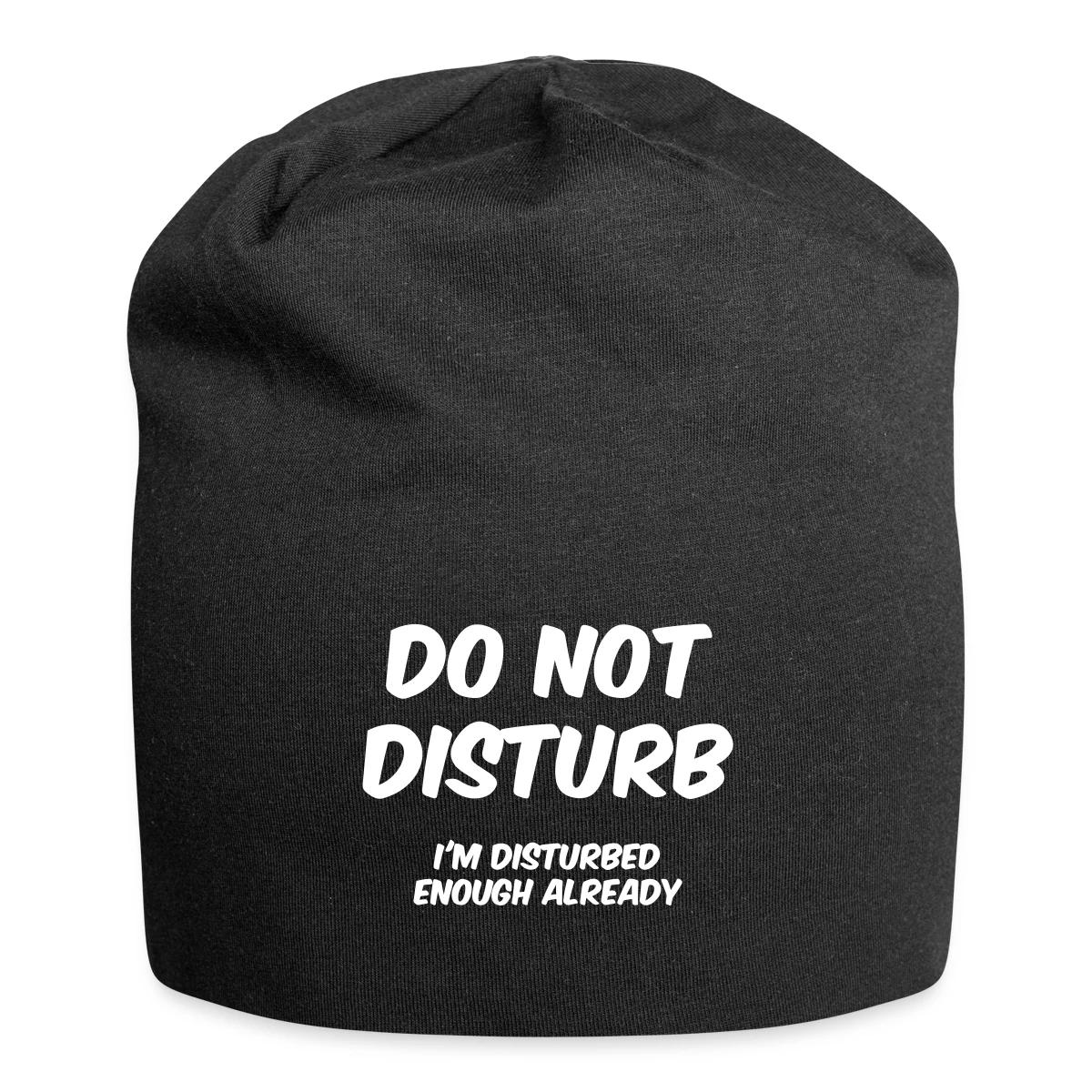 Do not disturb I m disturbed enough already - Beanie