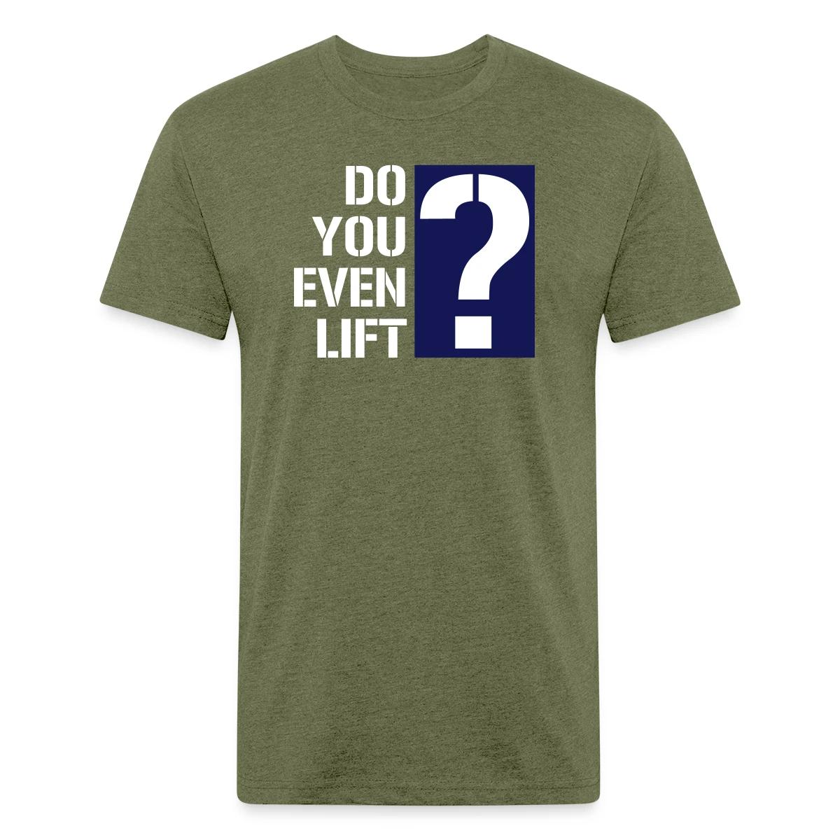 Do you even lift? - Men's Fitted T-shirt