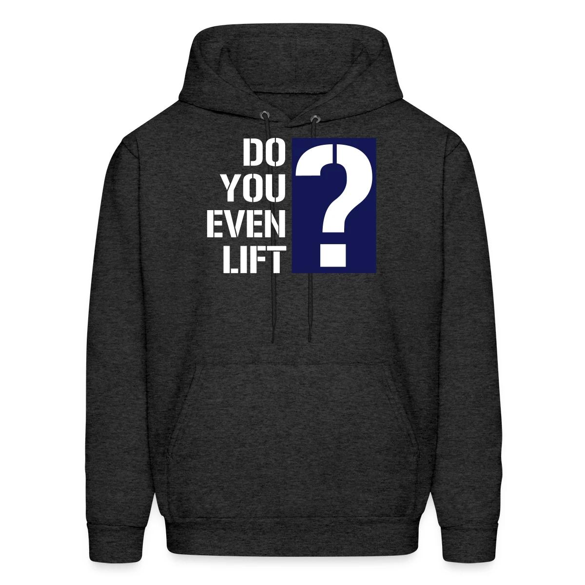 Do you even lift? - Men's hoodie