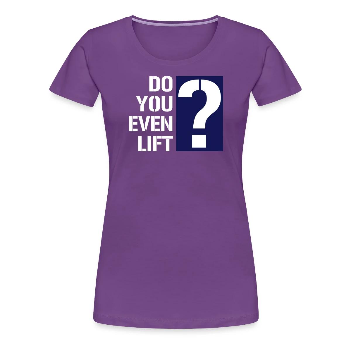 Do you even lift? - Women's Premium T-shirt