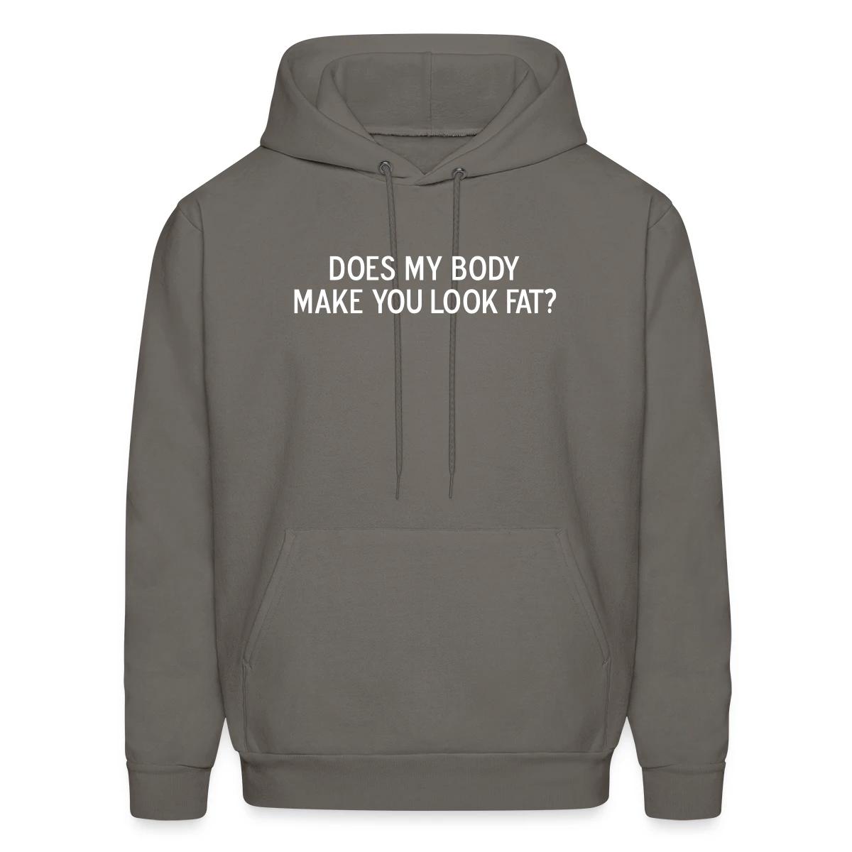 Does my body make you look fat - Men's hoodie