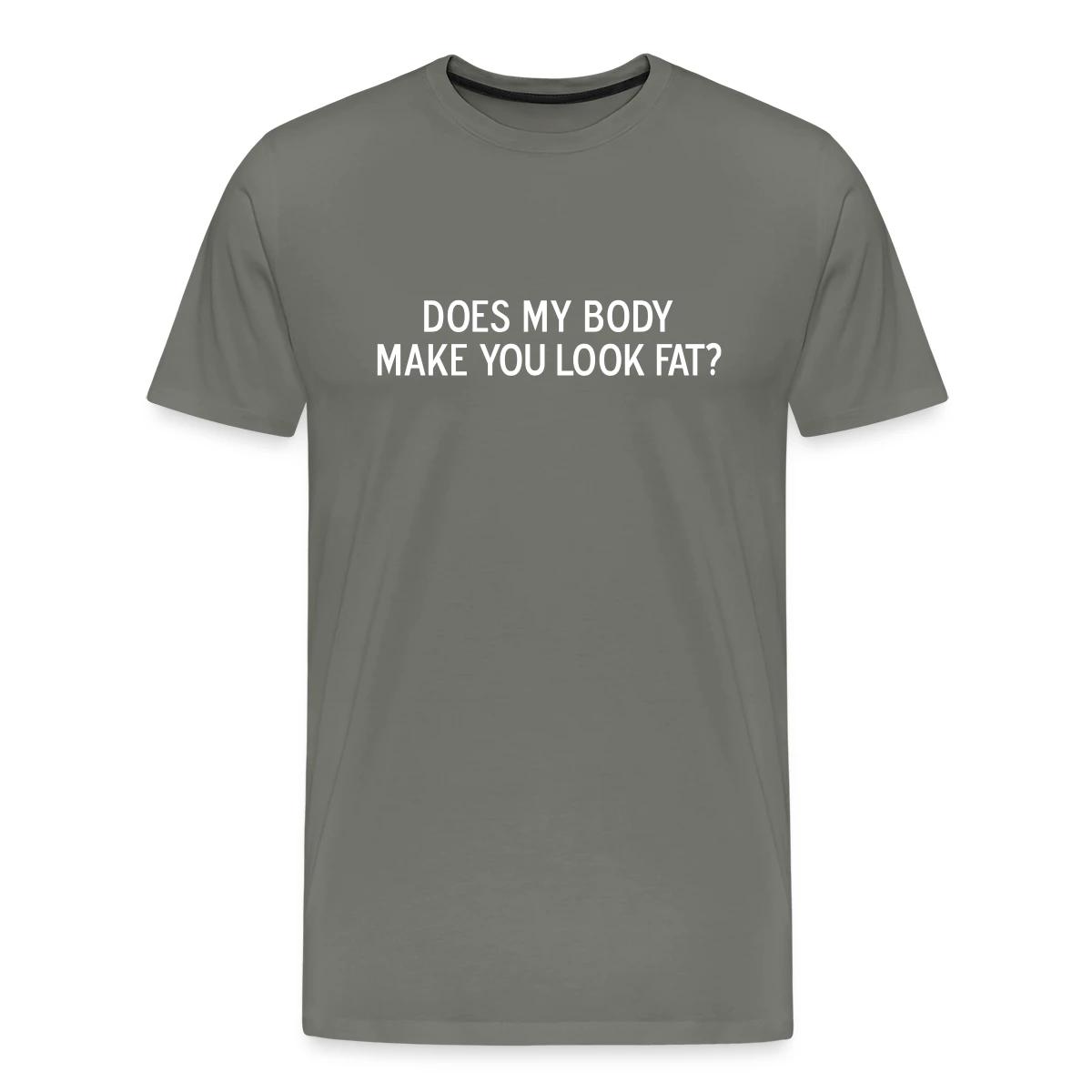 Does my body make you look fat - Men's Premium T-shirt