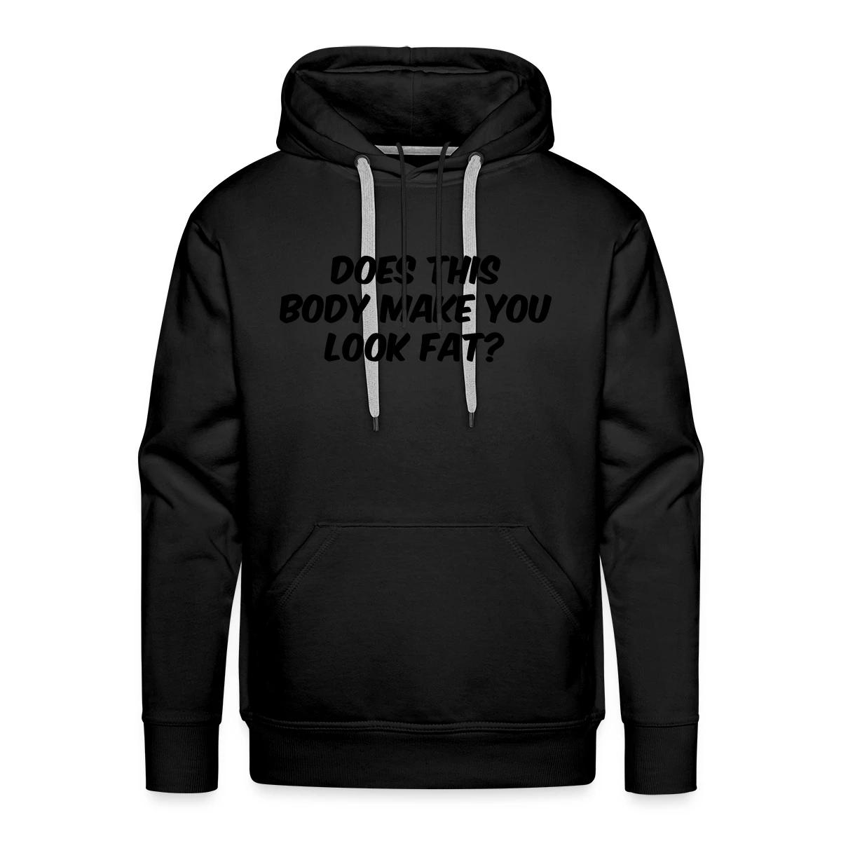 Does this body make you look fat - Men's Premium hoodie