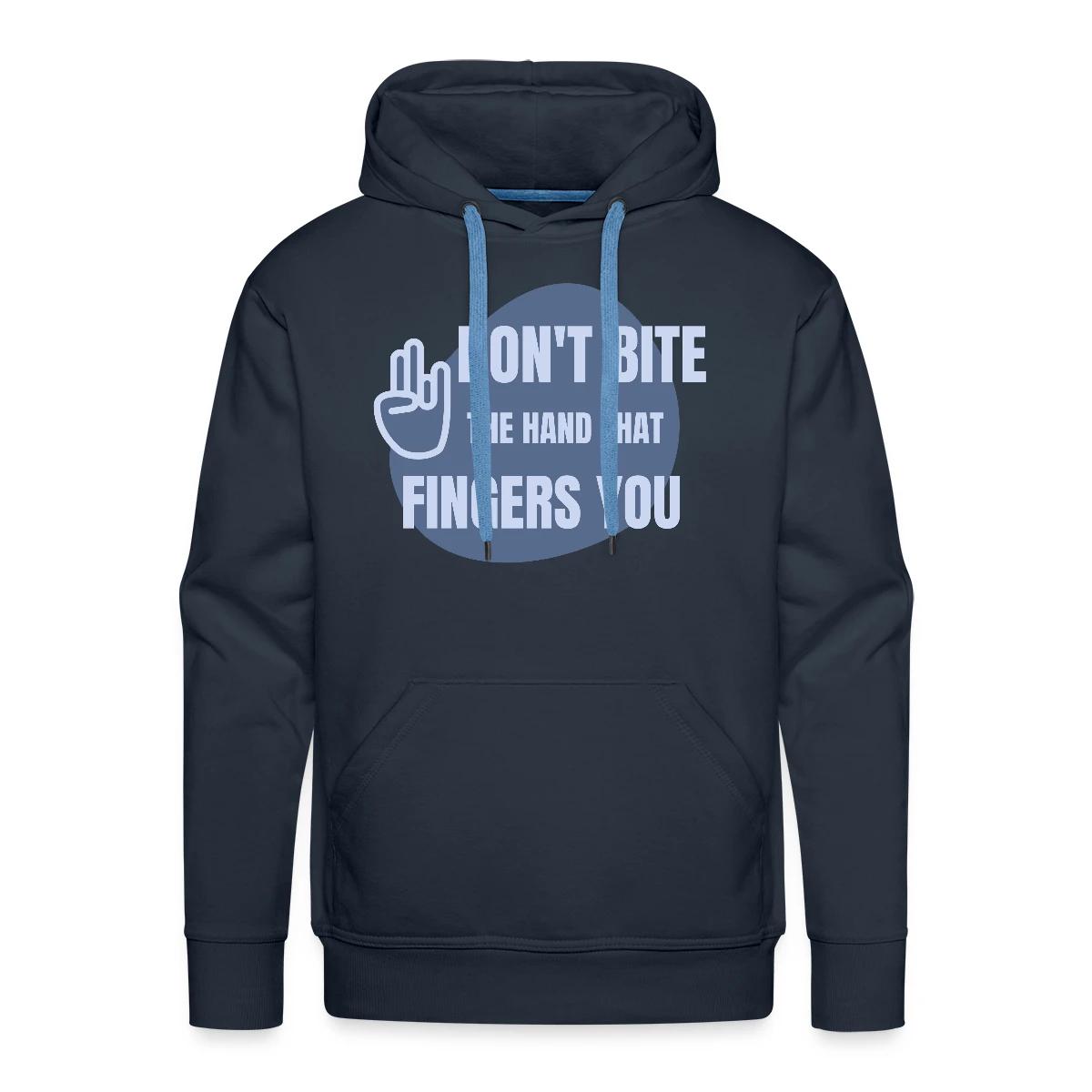 Don't bite the hand that fingers you - Men's Premium hoodie