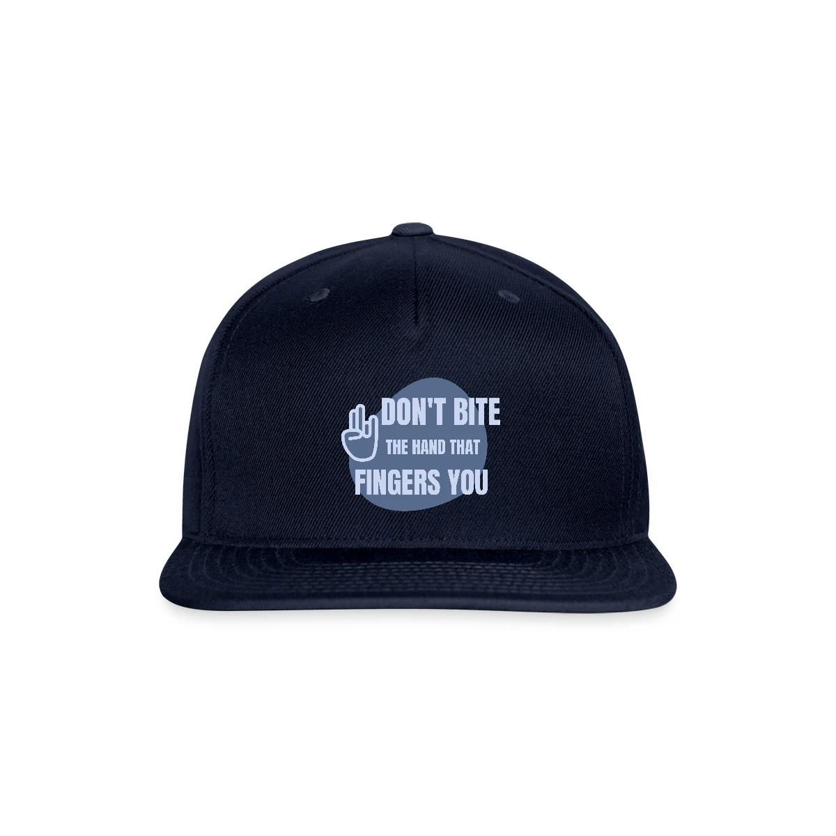 Don't bite the hand that fingers you - Snapback cap