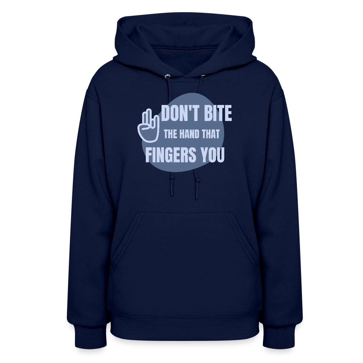 Don't bite the hand that fingers you - Women's hoodies