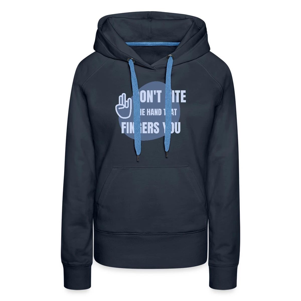 Don't bite the hand that fingers you - Women's premium hoodies