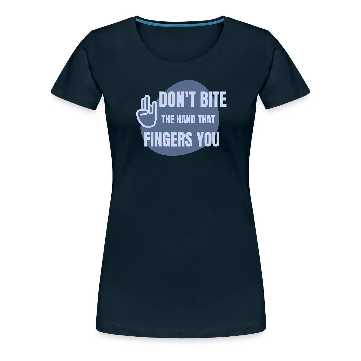 Don't bite the hand that fingers you - Women's Premium T-shirt