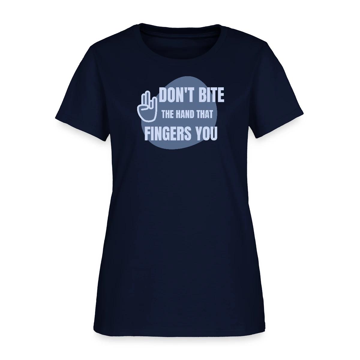 Don't bite the hand that fingers you - Women's T-shirt