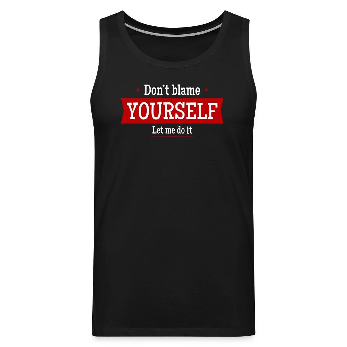 Don't blame yourself - Let me do it - Mens's Tank tops