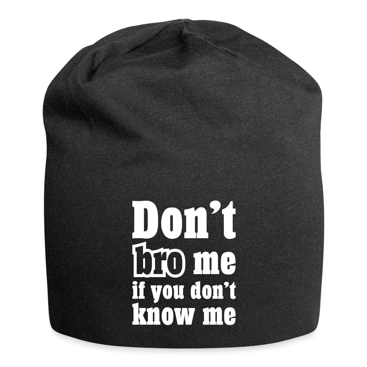 Don't bro me if you don't know me - Beanie