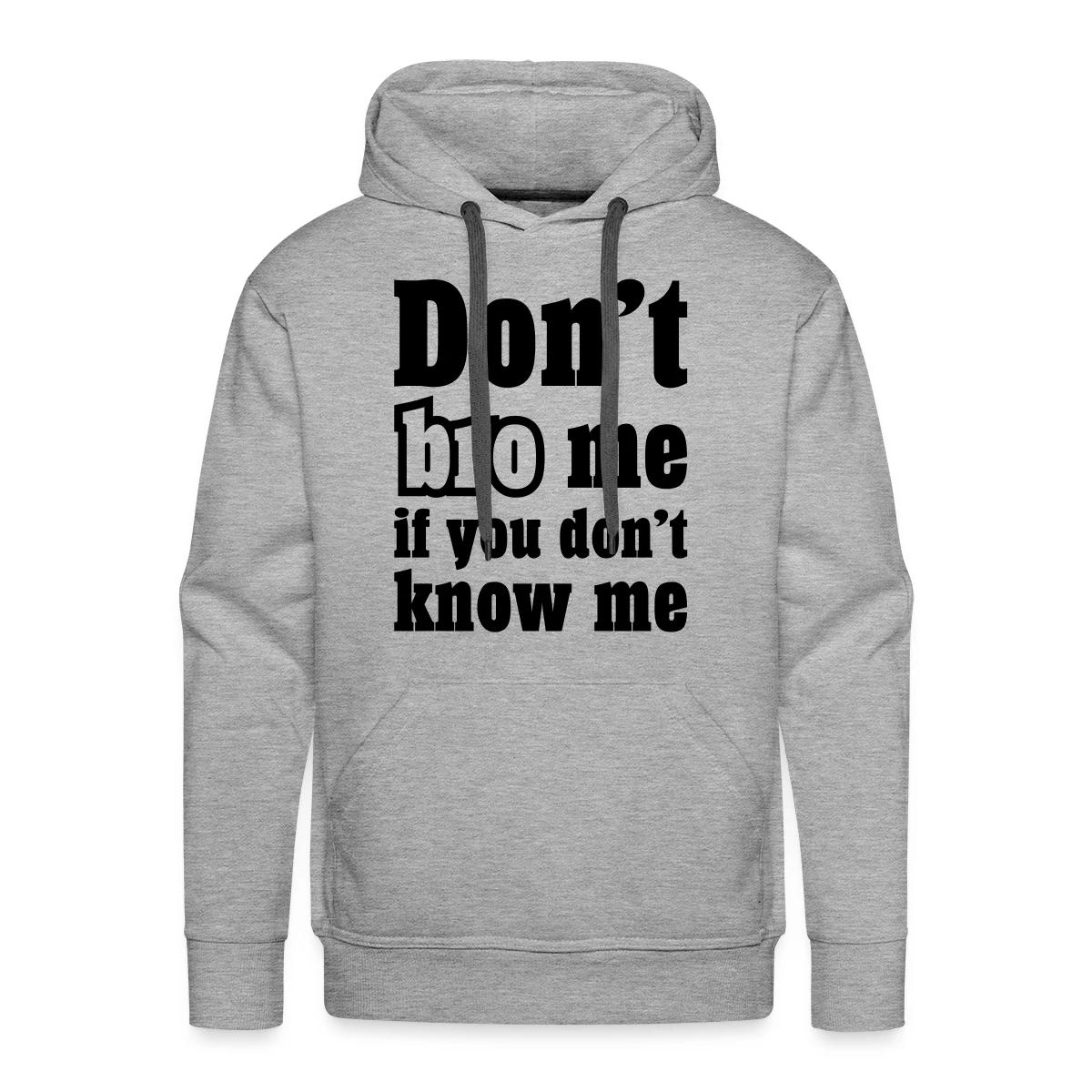 Don't bro me if you don't know me - Men's Premium hoodie