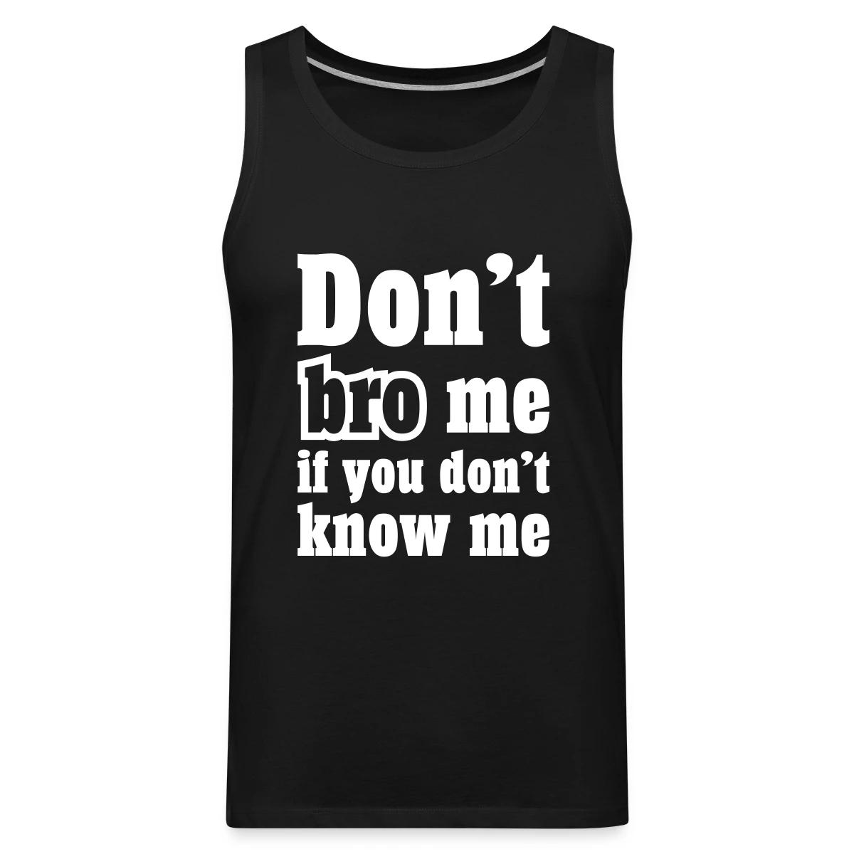Don't bro me if you don't know me - Mens's Tank tops