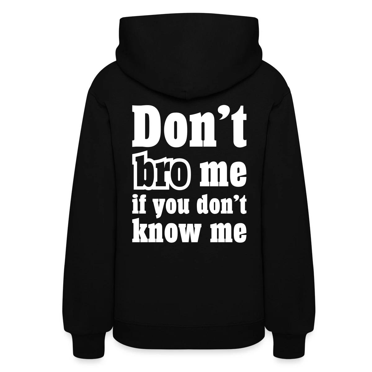 Don't bro me if you don't know me - Women's hoodies