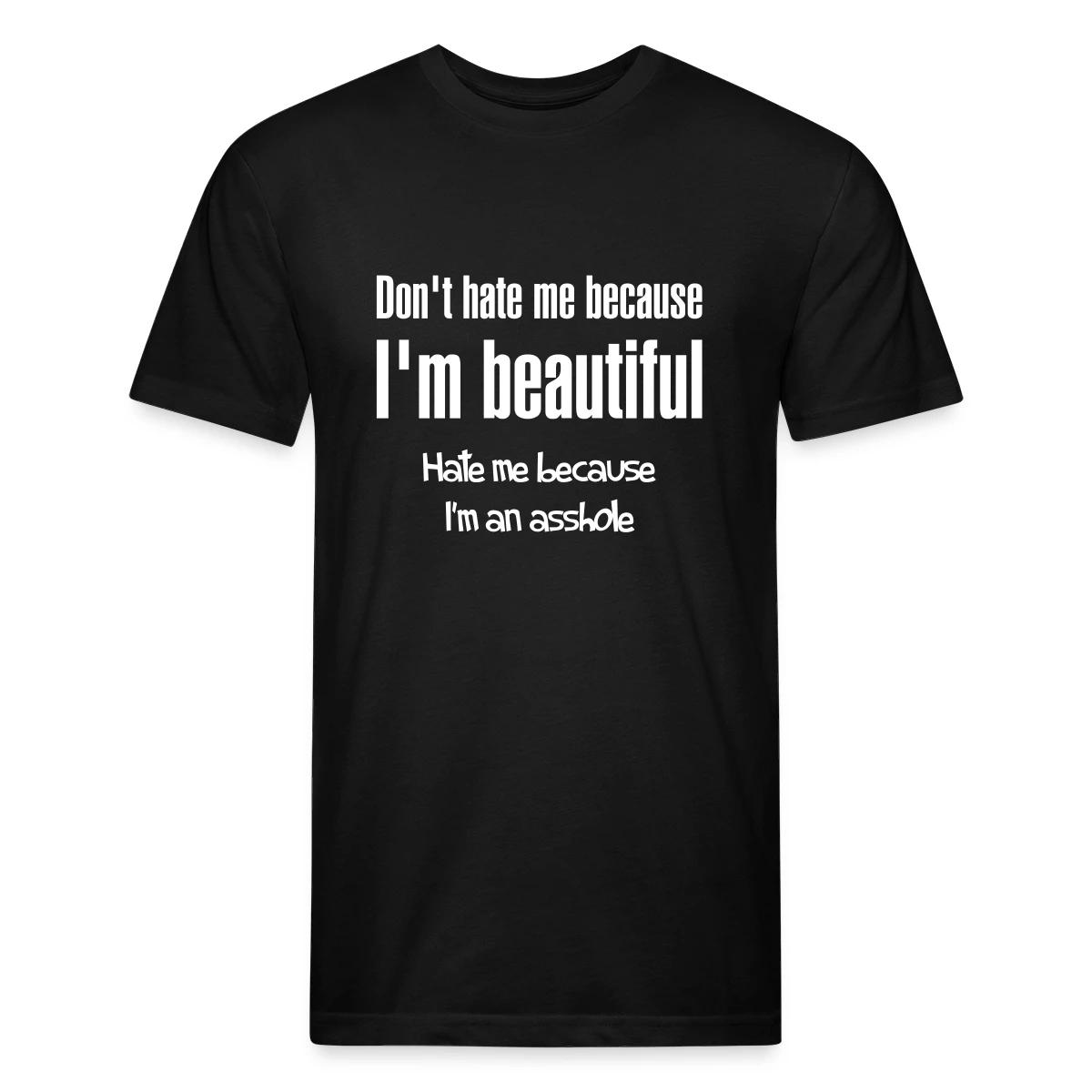 Don't hate me because I m beautiful - Men's Fitted T-shirt