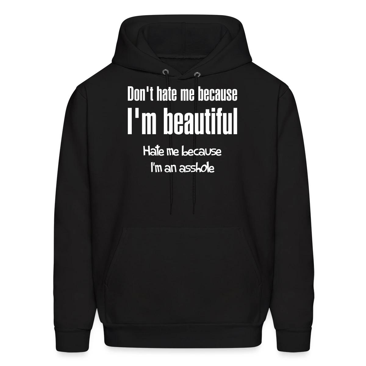 Don't hate me because I m beautiful - Men's hoodie