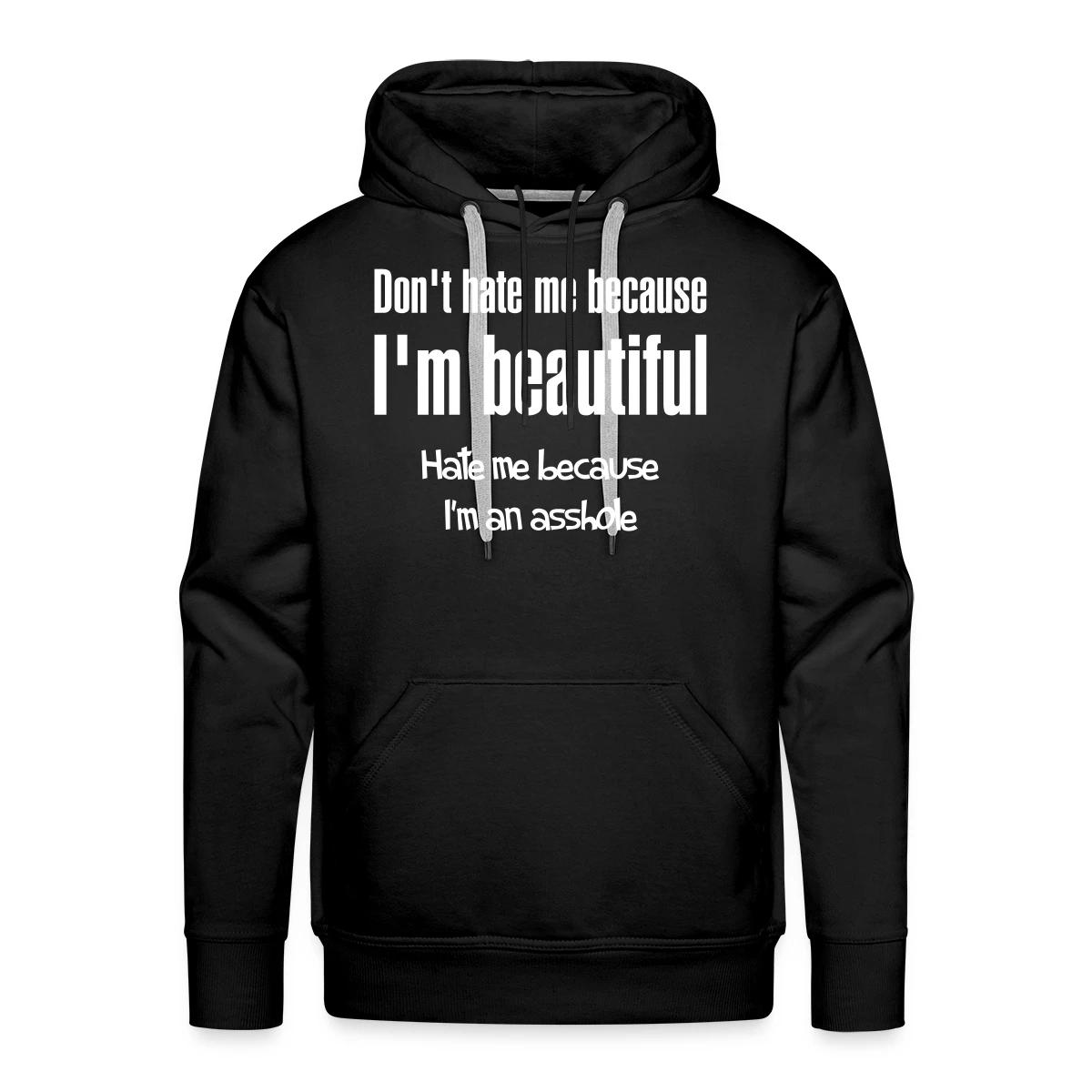 Don't hate me because I m beautiful - Men's Premium hoodie