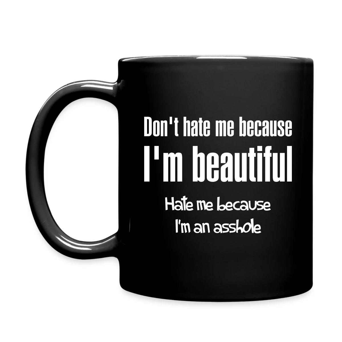 Don't hate me because I m beautiful - Full color mug