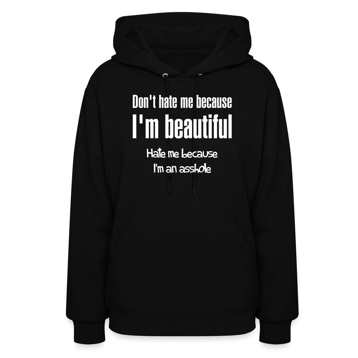 Don't hate me because I m beautiful - Women's hoodies