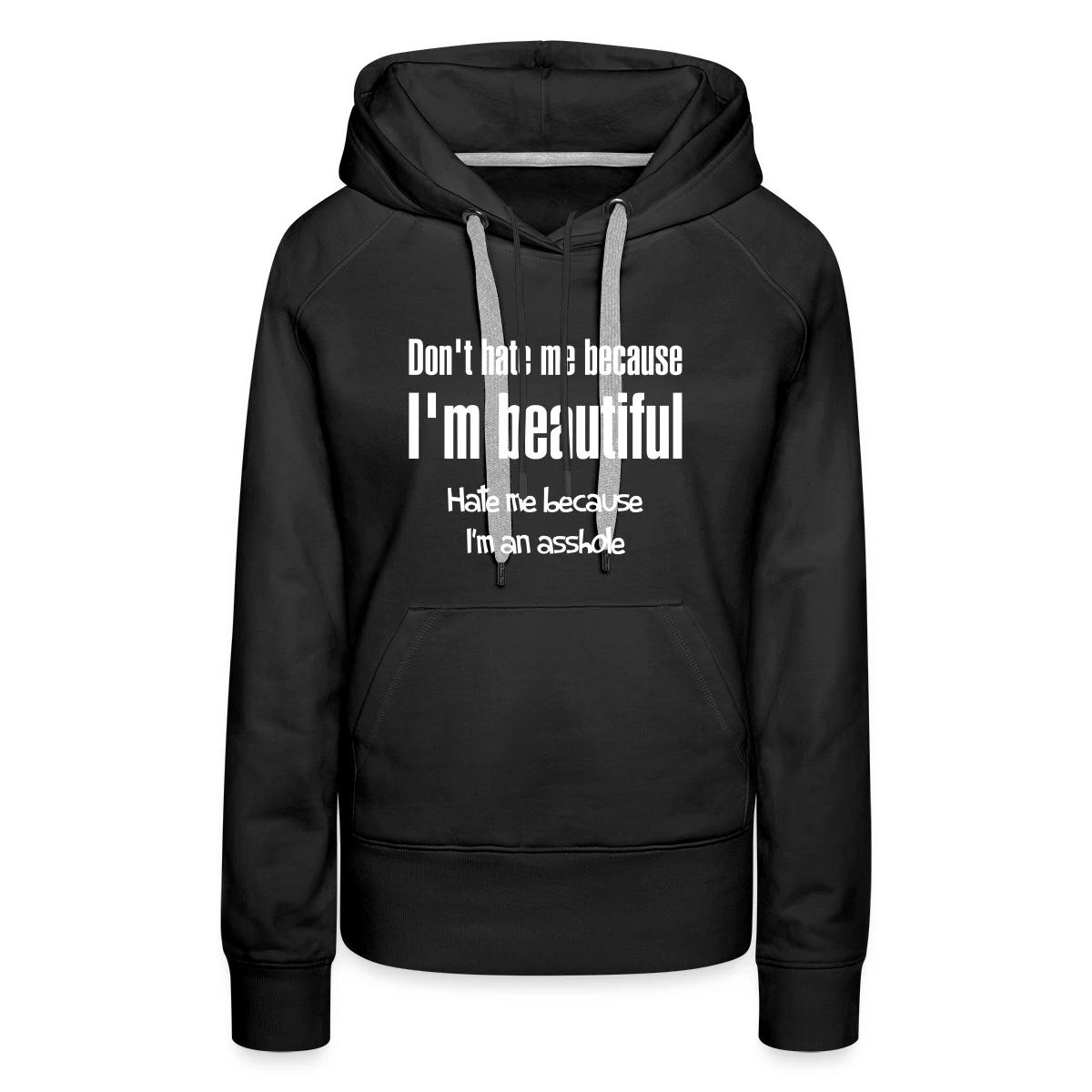 Don't hate me because I m beautiful - Women's premium hoodies