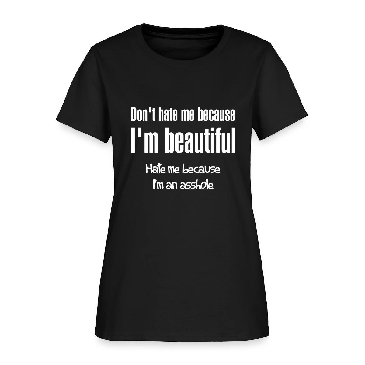 Don't hate me because I m beautiful - Women's T-shirt