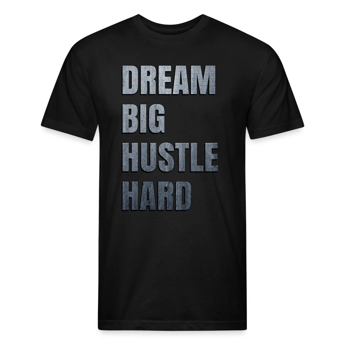 Dream big hustle hard - Men's Fitted T-shirt