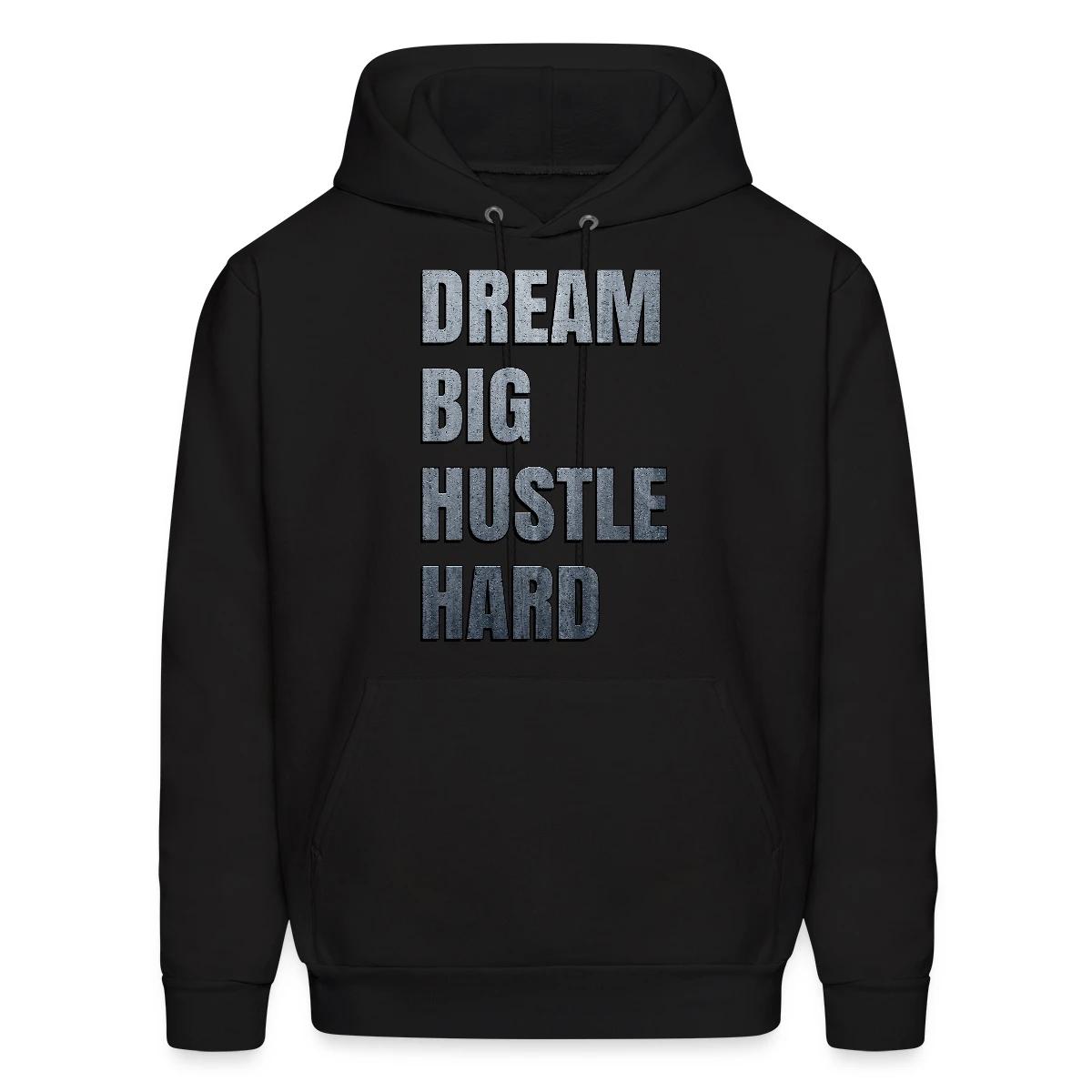 Dream big hustle hard - Men's hoodie