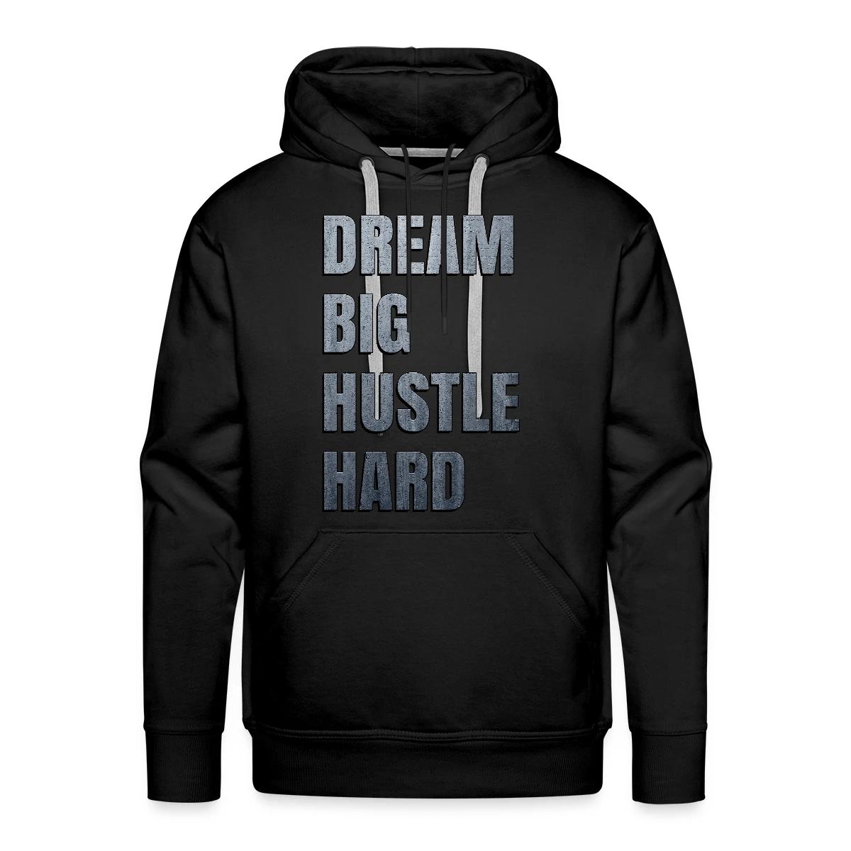 Dream big hustle hard - Men's Premium hoodie